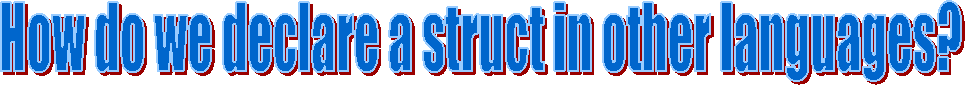 How do we declare a struct in other languages?